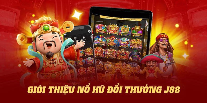 Giới thiệu tổng quan về nổ hũ j88