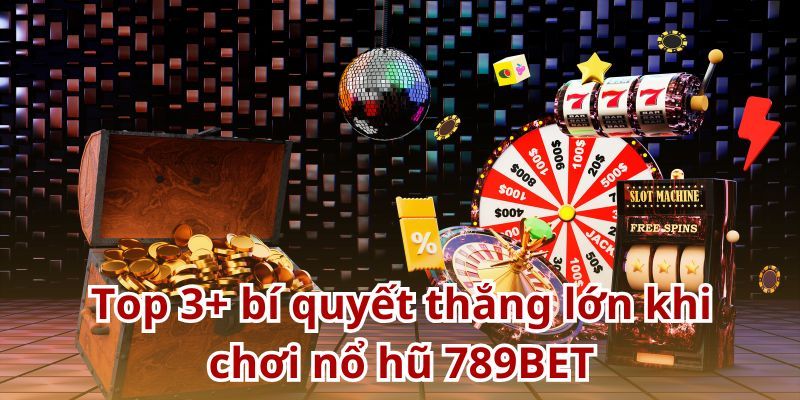 Nổ hũ 789bet Kinh nghiệm chơi nổ hũ 789bet từ người trong giới