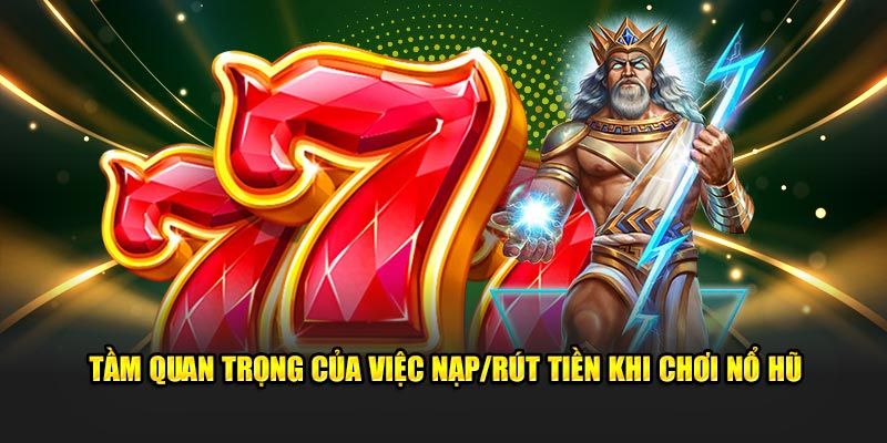 nạp tiền nổ hũ Lý do cần hiểu rõ cách nạp tiền nổ hũ
