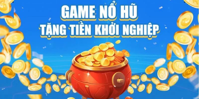 game nổ hũ tặng tiền khởi nghiệp Ưu điểm nổi bật của game nổ hũ tặng tiền khởi nghiệp
